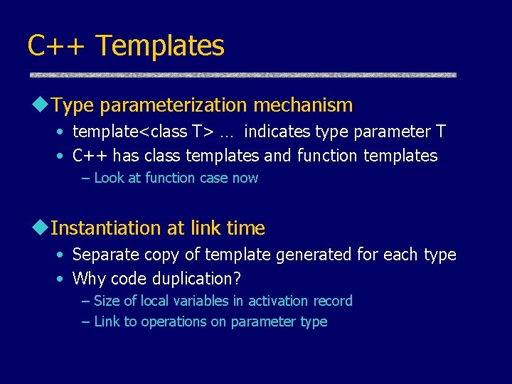 C++ Templates u. Type parameterization mechanism • template<class T> … indicates type parameter T