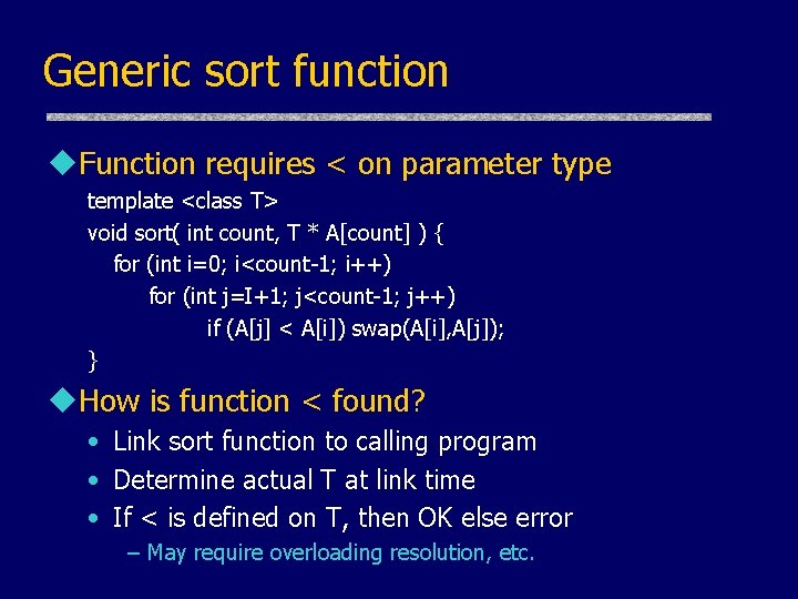 Generic sort function u. Function requires < on parameter type template <class T> void