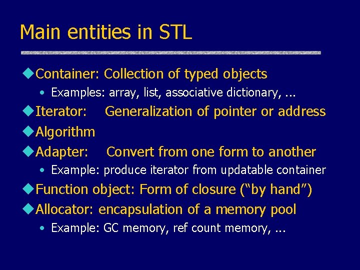Main entities in STL u. Container: Collection of typed objects • Examples: array, list,