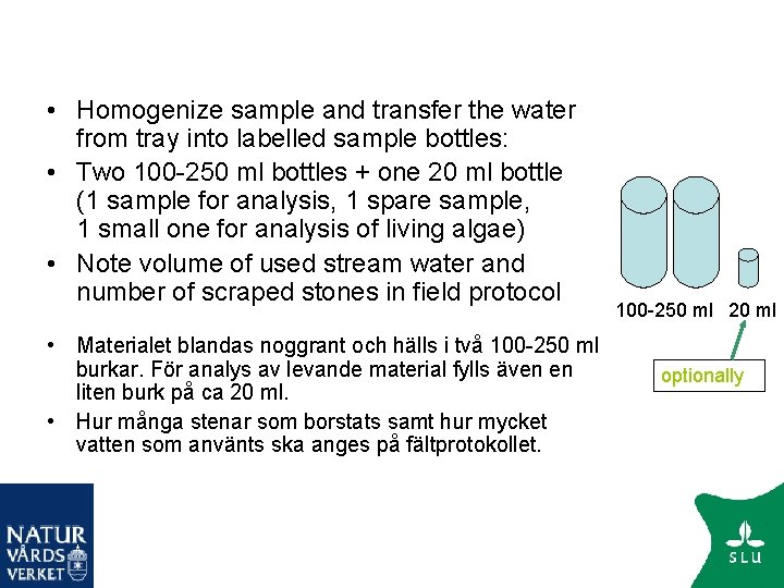  • Homogenize sample and transfer the water from tray into labelled sample bottles: