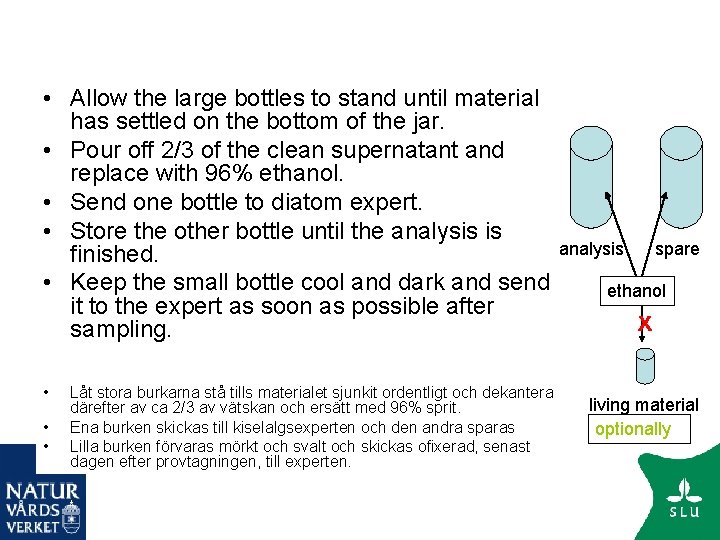  • Allow the large bottles to stand until material has settled on the