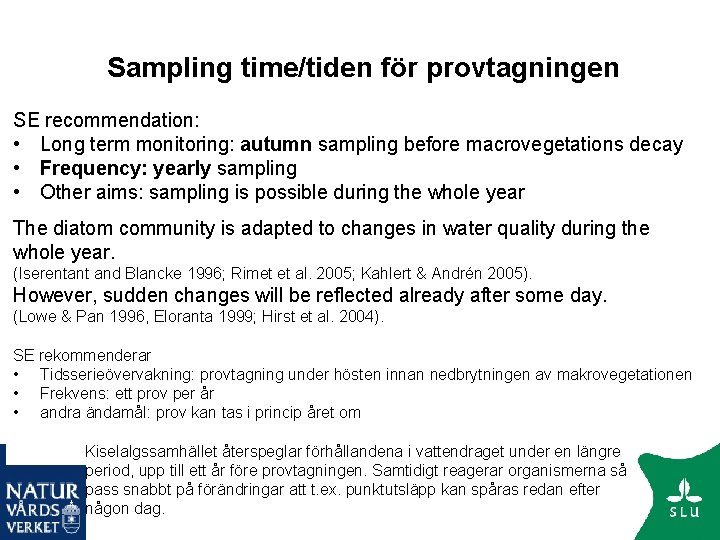 Sampling time/tiden för provtagningen SE recommendation: • Long term monitoring: autumn sampling before macrovegetations