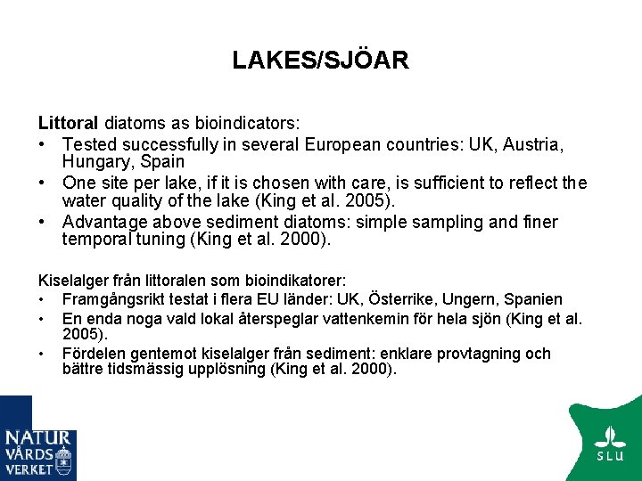 LAKES/SJÖAR Littoral diatoms as bioindicators: • Tested successfully in several European countries: UK, Austria,