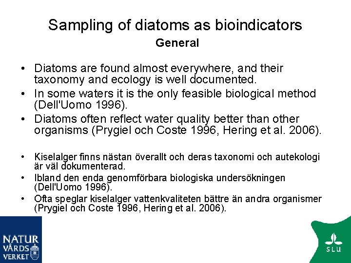 Sampling of diatoms as bioindicators General • Diatoms are found almost everywhere, and their