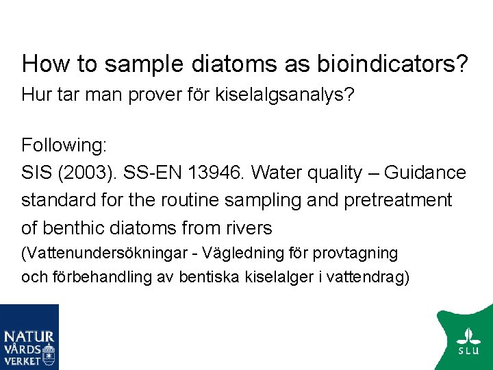 How to sample diatoms as bioindicators? Hur tar man prover för kiselalgsanalys? Following: SIS