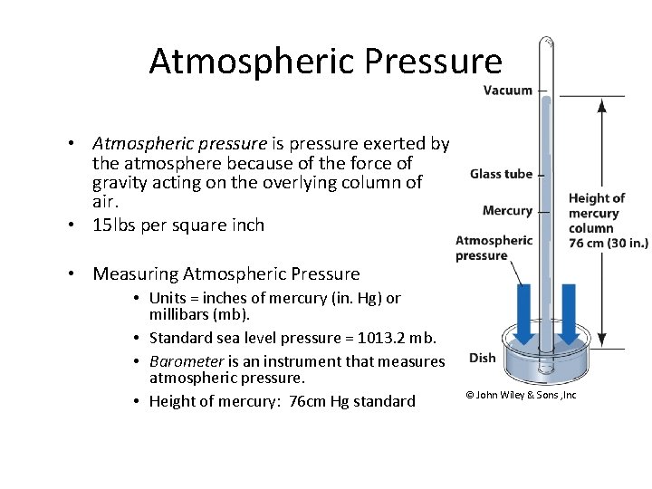 Atmospheric Pressure • Atmospheric pressure is pressure exerted by the atmosphere because of the