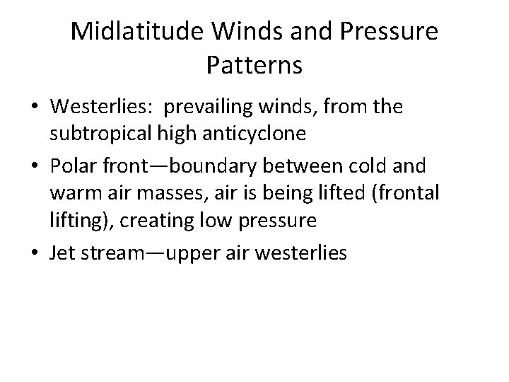 Midlatitude Winds and Pressure Patterns • Westerlies: prevailing winds, from the subtropical high anticyclone