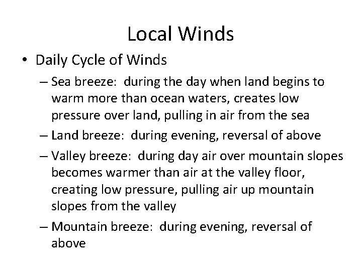 Local Winds • Daily Cycle of Winds – Sea breeze: during the day when