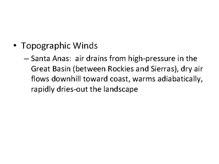  • Topographic Winds – Santa Anas: air drains from high-pressure in the Great