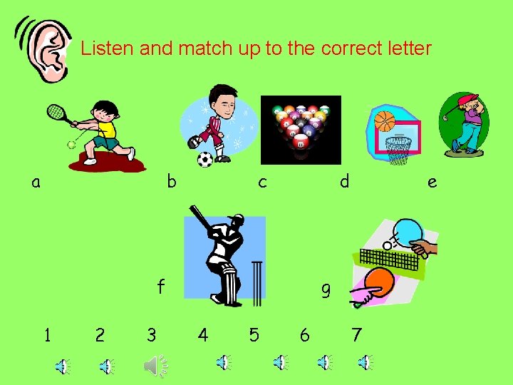 Listen and match up to the correct letter a b c d f 1