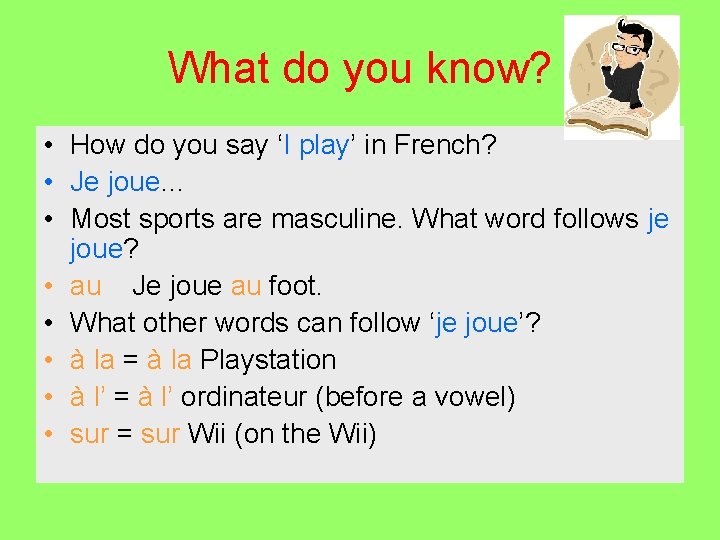 What do you know? • How do you say ‘I play’ in French? •
