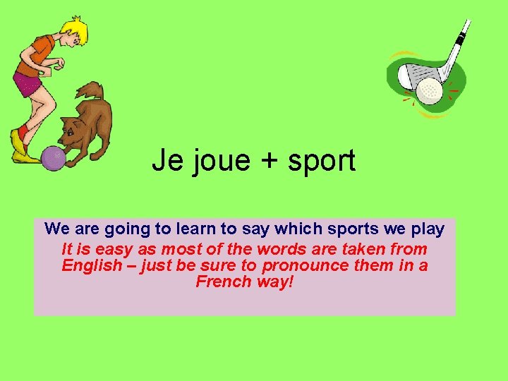 Je joue + sport We are going to learn to say which sports we