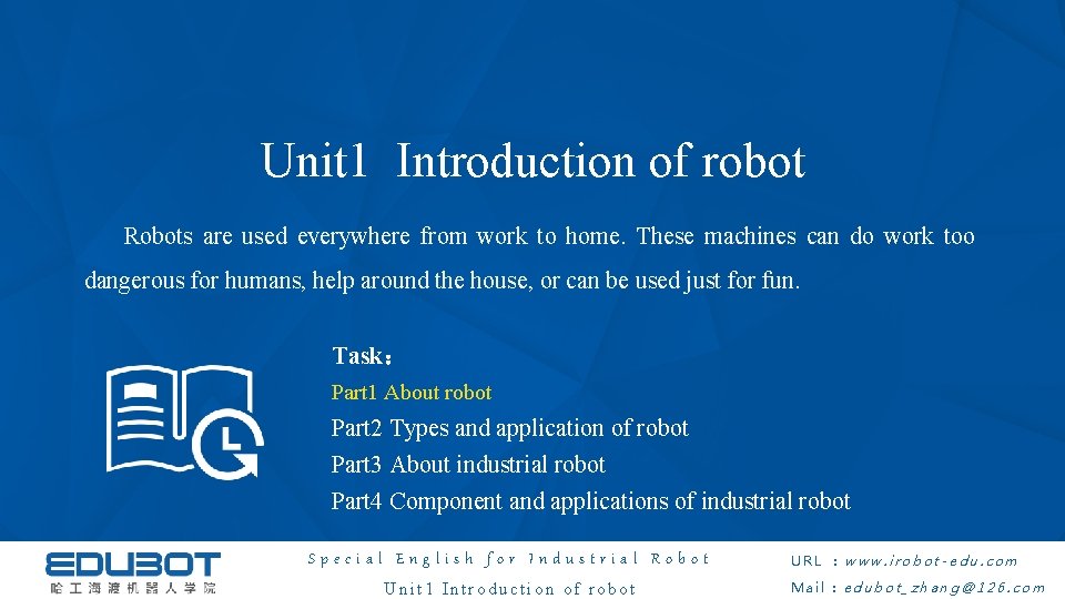 Unit 1 Introduction of robot Robots are used everywhere from work to home. These Unit 1 Introduction of robot Robots are used everywhere from work to home. These