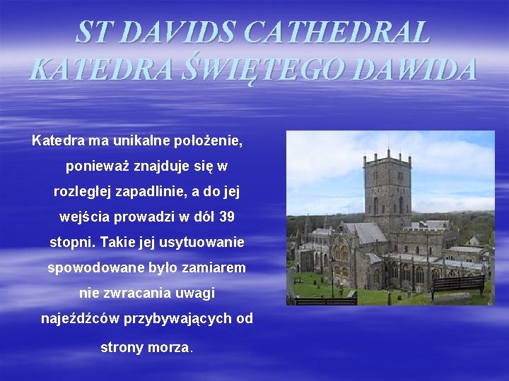 ST DAVIDS CATHEDRAL KATEDRA ŚWIĘTEGO DAWIDA Katedra ma unikalne położenie, ponieważ znajduje się w