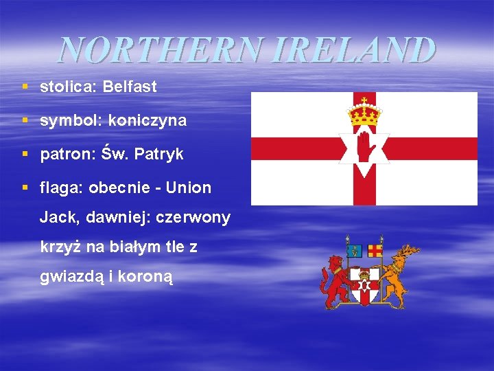 NORTHERN IRELAND § stolica: Belfast § symbol: koniczyna § patron: Św. Patryk § flaga: