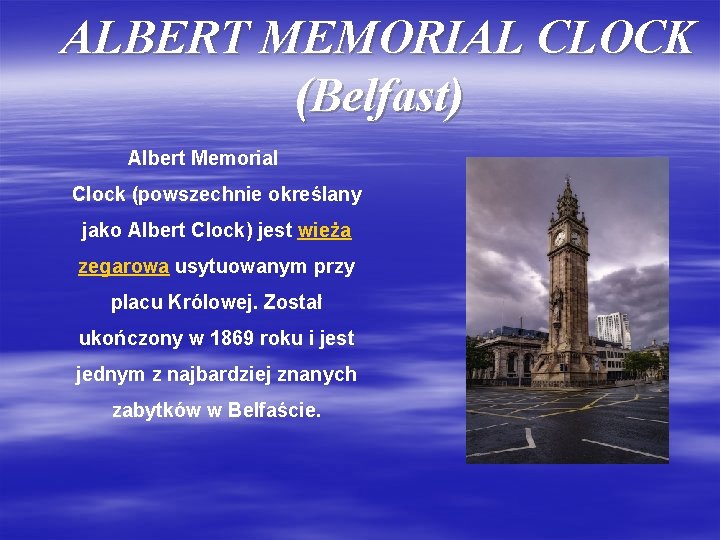 ALBERT MEMORIAL CLOCK (Belfast) Albert Memorial Clock (powszechnie określany jako Albert Clock) jest wieża