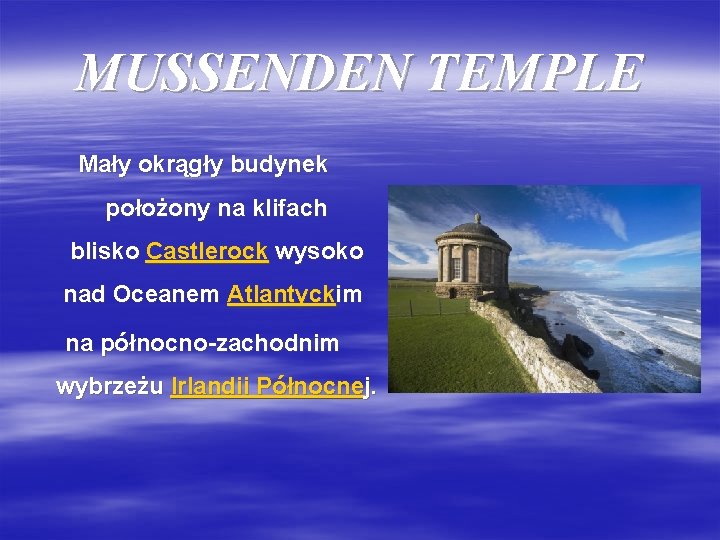 MUSSENDEN TEMPLE Mały okrągły budynek położony na klifach blisko Castlerock wysoko nad Oceanem Atlantyckim