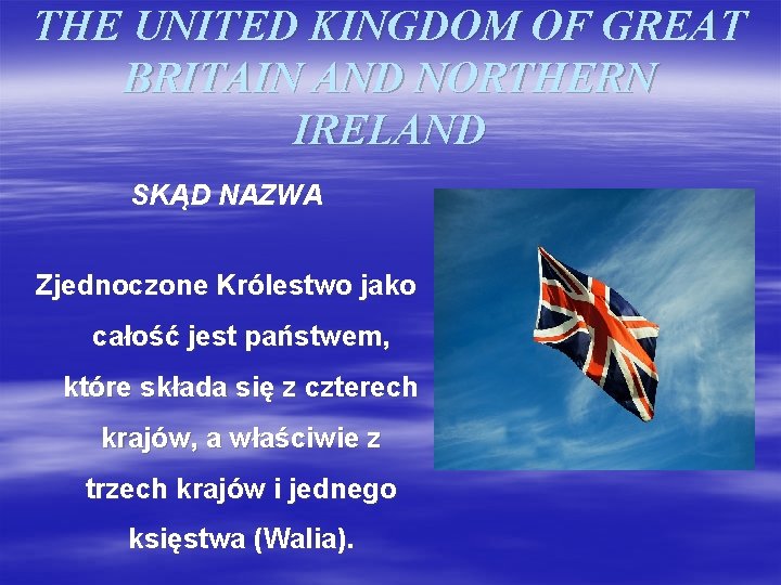 THE UNITED KINGDOM OF GREAT BRITAIN AND NORTHERN IRELAND SKĄD NAZWA Zjednoczone Królestwo jako