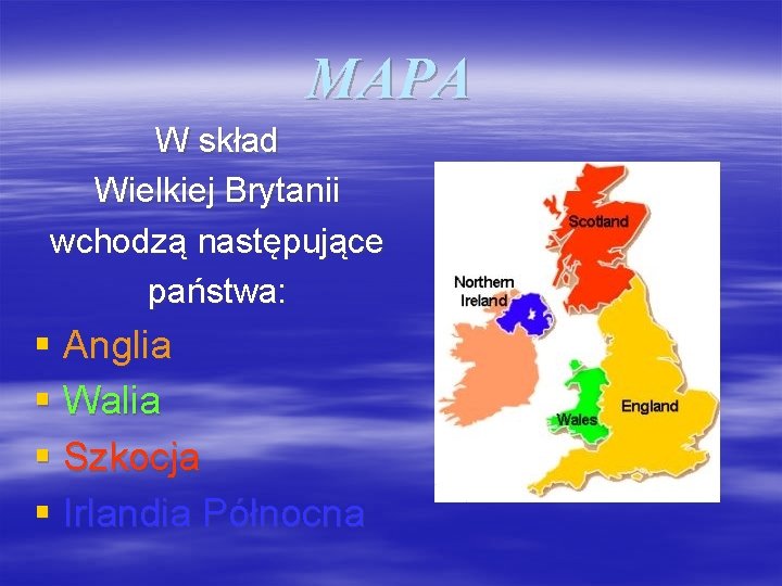 MAPA W skład Wielkiej Brytanii wchodzą następujące państwa: § Anglia § Walia § Szkocja