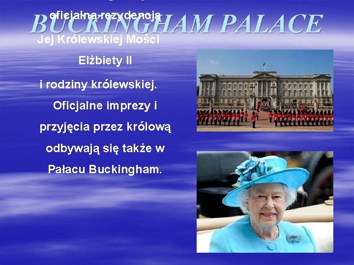 oficjalną rezydencją BUCKINGHAM PALACE Jej Królewskiej Mości Elżbiety II i rodziny królewskiej. Oficjalne imprezy