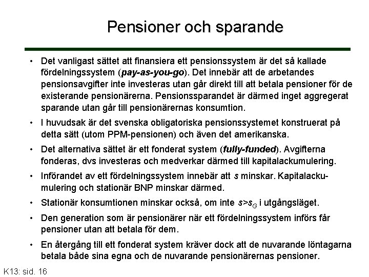 Pensioner och sparande • Det vanligast sättet att finansiera ett pensionssystem är det så