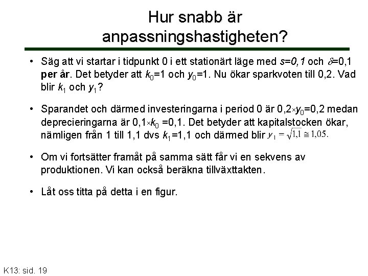 Hur snabb är anpassningshastigheten? • Säg att vi startar i tidpunkt 0 i ett