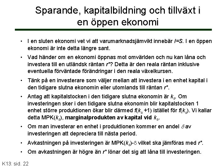 Sparande, kapitalbildning och tillväxt i en öppen ekonomi • I en sluten ekonomi vet