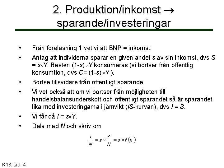 2. Produktion/inkomst sparande/investeringar • Från föreläsning 1 vet vi att BNP = inkomst. •