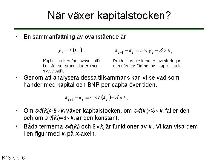 När växer kapitalstocken? • En sammanfattning av ovanstående är Kapitalstocken (per sysselsatt) bestämmer produktionen