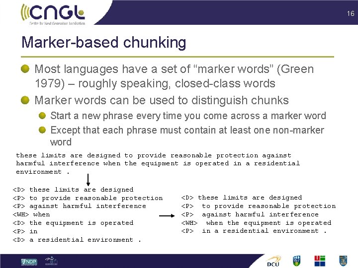 16 Marker-based chunking Most languages have a set of “marker words” (Green 1979) –