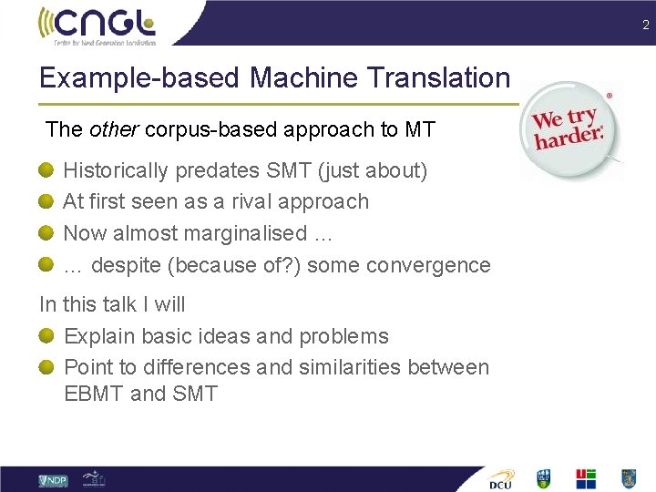 2 Example-based Machine Translation The other corpus-based approach to MT Historically predates SMT (just