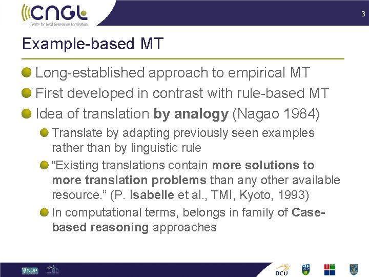 3 Example-based MT Long-established approach to empirical MT First developed in contrast with rule-based