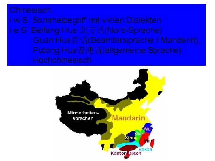 Chinesisch i. w. S. Sammelbegriff mit vielen Dialekten i. e. S. Beifang Hua 北方话(Nord-Sprache)