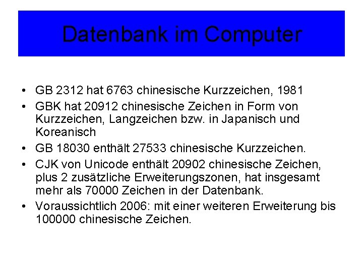 Datenbank im Computer • GB 2312 hat 6763 chinesische Kurzzeichen, 1981 • GBK hat