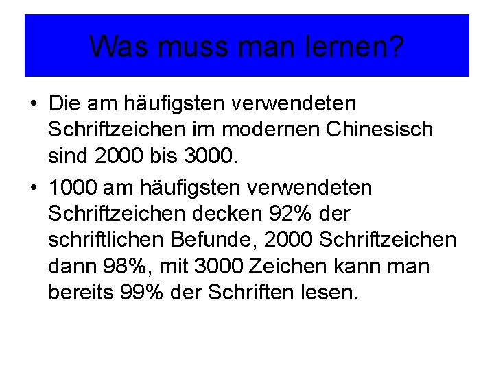 Was muss man lernen? • Die am häufigsten verwendeten Schriftzeichen im modernen Chinesisch sind