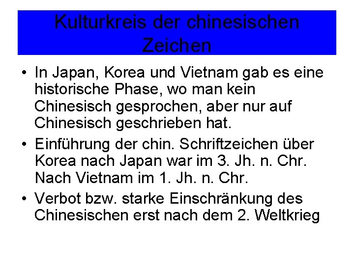 Kulturkreis der chinesischen Zeichen • In Japan, Korea und Vietnam gab es eine historische