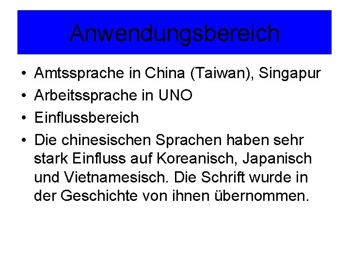 Anwendungsbereich • • Amtssprache in China (Taiwan), Singapur Arbeitssprache in UNO Einflussbereich Die chinesischen