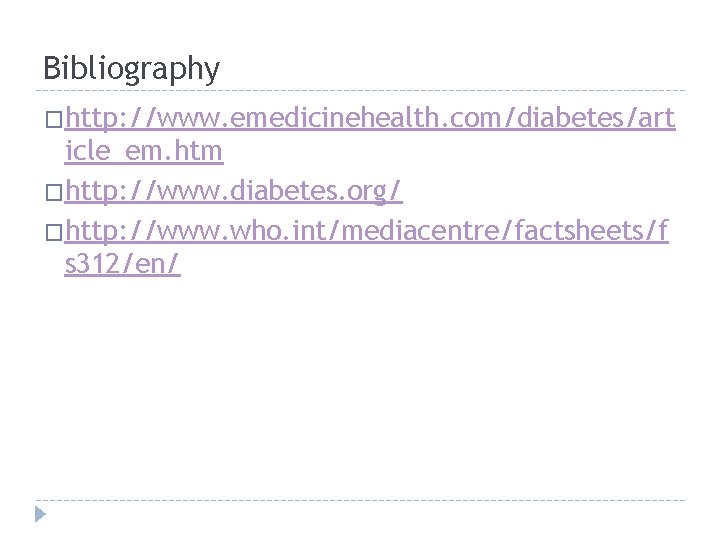 Bibliography �http: //www. emedicinehealth. com/diabetes/art icle_em. htm �http: //www. diabetes. org/ �http: //www. who.