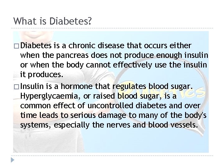 What is Diabetes? � Diabetes is a chronic disease that occurs either when the