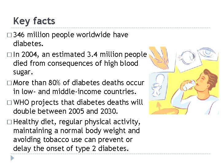 Key facts � 346 million people worldwide have diabetes. � In 2004, an estimated