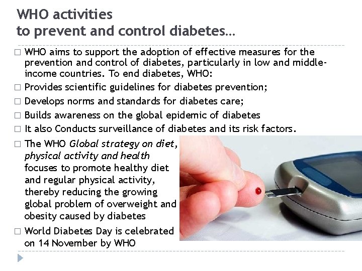 WHO activities to prevent and control diabetes… WHO aims to support the adoption of