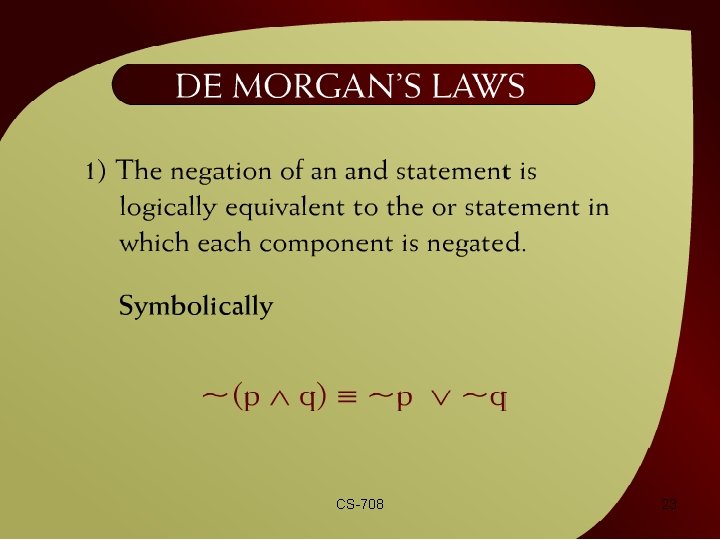 De Morgan’s Laws – 2 - 9 CS-708 23 