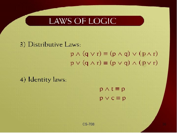 Laws of Logic – 2 - 25 a CS-708 36 