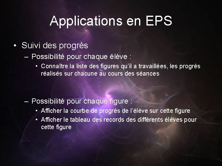 Applications en EPS • Suivi des progrès – Possibilité pour chaque élève : •
