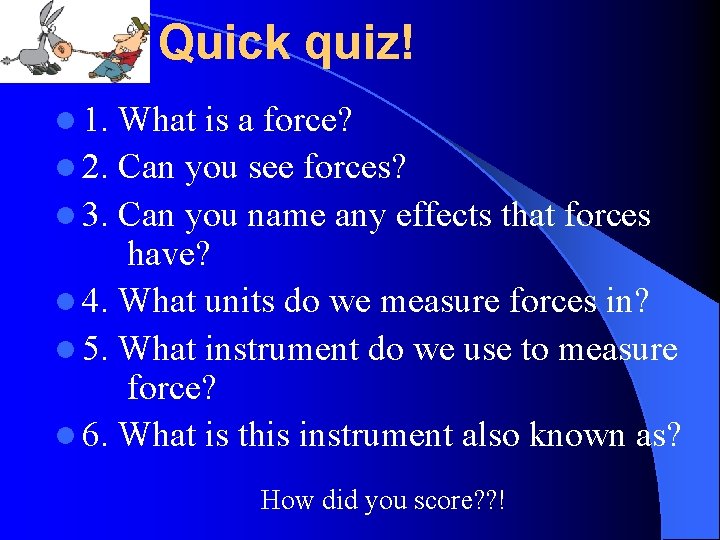 Quick quiz! l 1. What is a force? l 2. Can you see forces?
