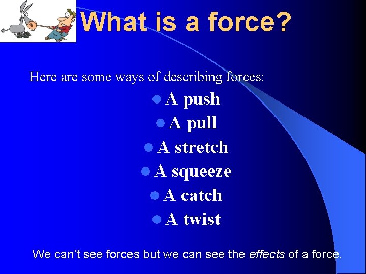 What is a force? Here are some ways of describing forces: l. A push