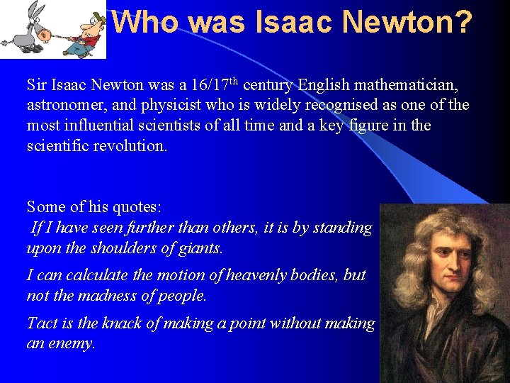Who was Isaac Newton? Sir Isaac Newton was a 16/17 th century English mathematician,