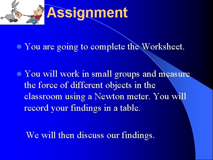 Assignment l You are going to complete the Worksheet. l You will work in