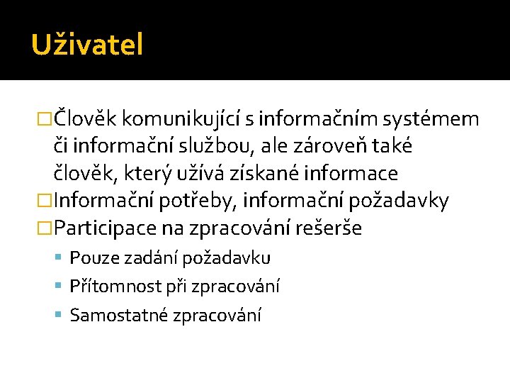 Uživatel �Člověk komunikující s informačním systémem či informační službou, ale zároveň také člověk, který