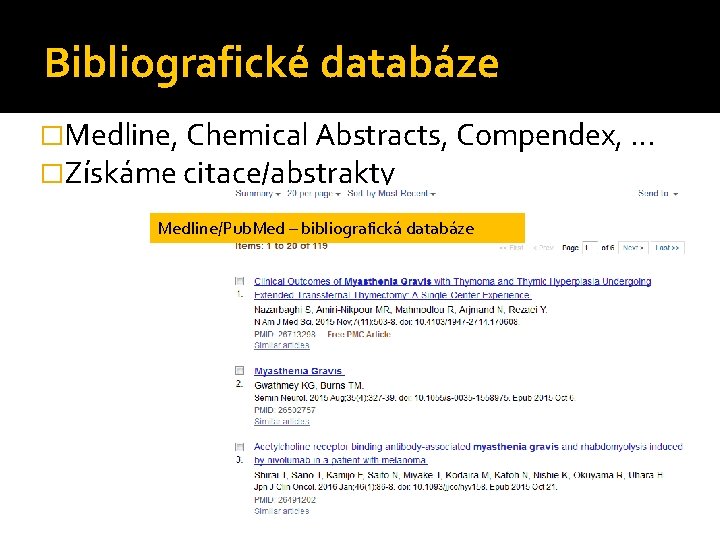 Bibliografické databáze �Medline, Chemical Abstracts, Compendex, … �Získáme citace/abstrakty Medline/Pub. Med – bibliografická databáze